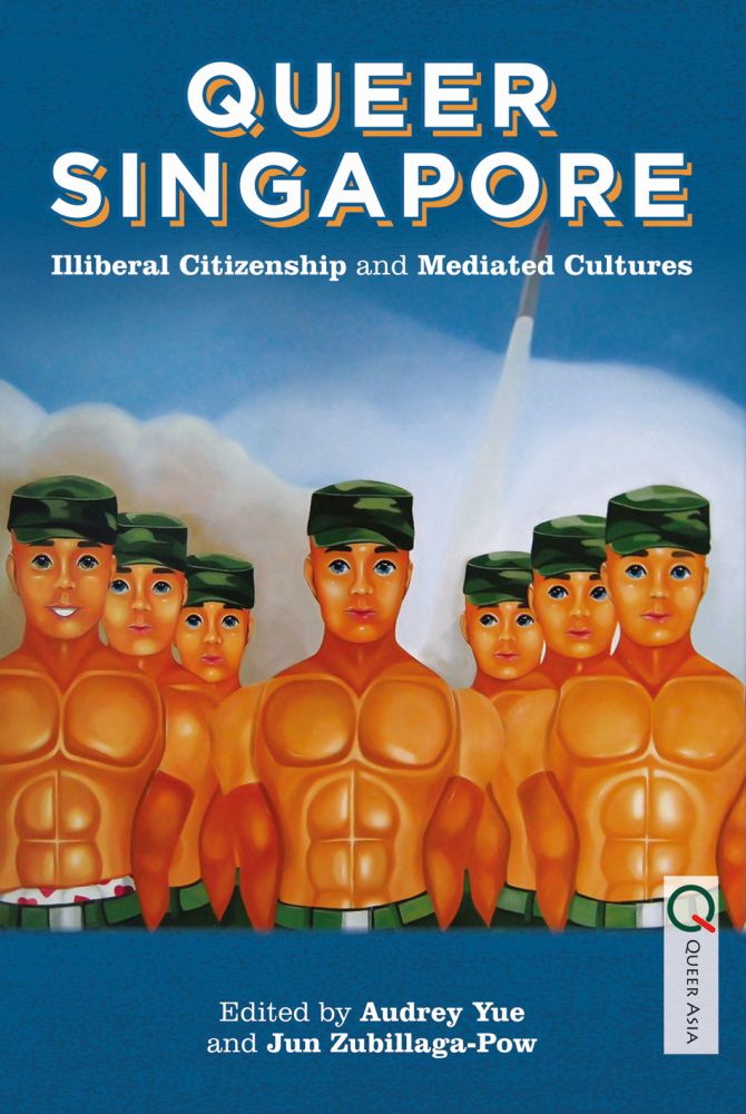 Queer Singapore: Illiberal Citizenship and Mediated Cultures (Queer Asia)