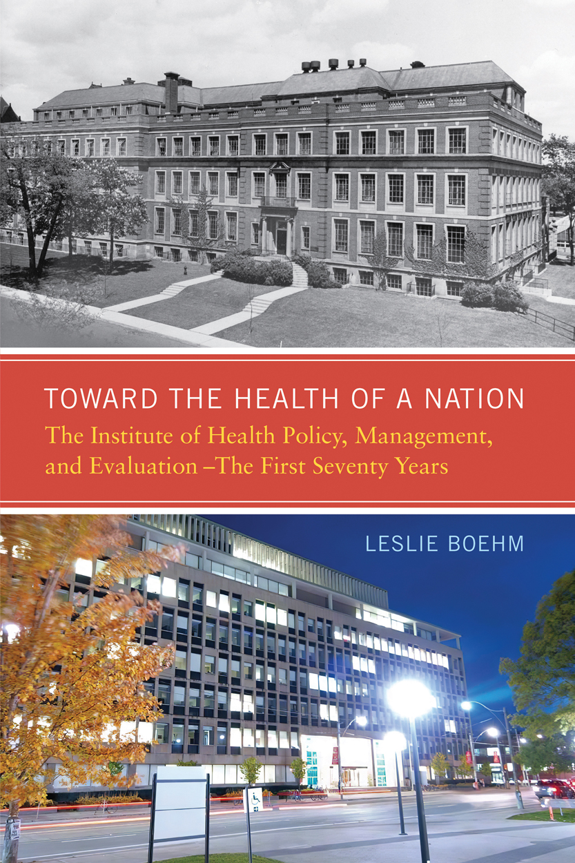 Toward the Health of a Nation: The Institute of Health Policy, Management and Evaluation - The First Seventy Years (Hardcover)
