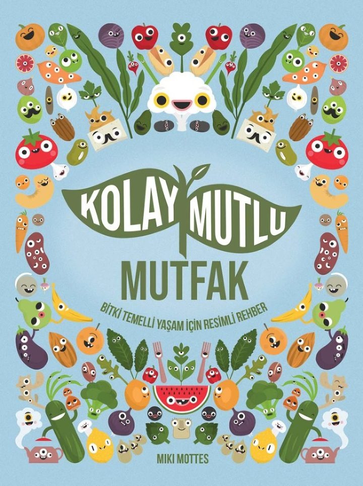 Kolay Mutlu Mutfak: Bitki Temelli Yaşam için Resimli Rehber
