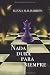Nada dura para siempre (Spanish Edition)