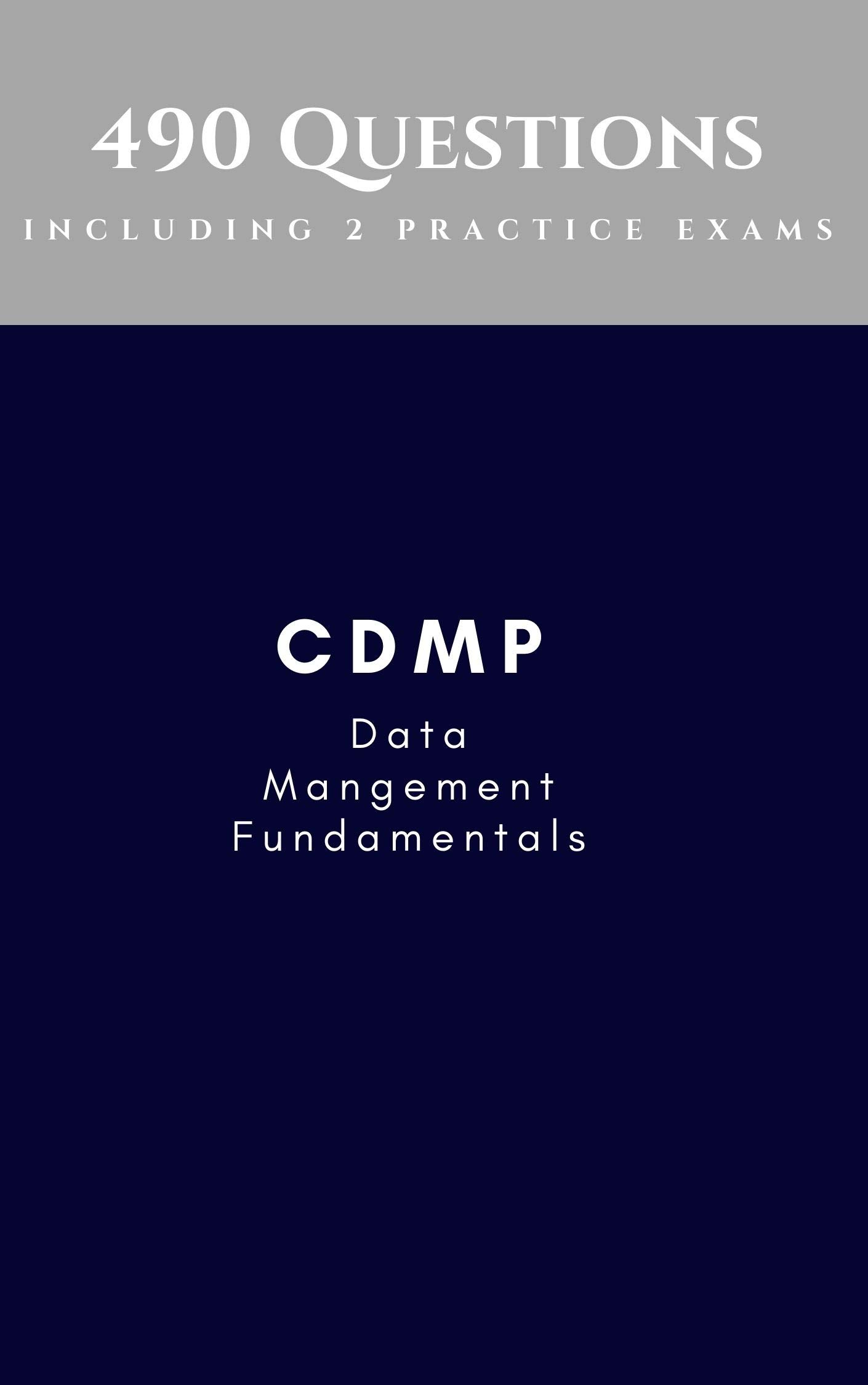 CDMP - Data Management Fundamentals Exam Questions on DMBOK2: Comprehensive review questions on each of the chapters as well as 2 practice exams. (Kindle Edition)