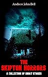 The Skipton Horrors: A Collection of Short Stories (The Skipton Haunting Book 3)