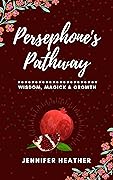 Persephone's Pathway: Wisdom, Magick & Growth