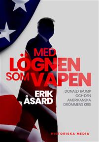 Med lögnen som vapen. Donald Trump och den amerikanska drömmens kris (Hardcover)