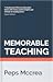 Memorable Teaching: Leveraging Memory to Build Deep and Durable Learning in the Classroom