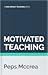 Motivated Teaching: Harnessing the science of motivation to boost attention and effort in the classroom