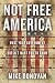 Not Free America: What Your Government Doesn't Want You to Know