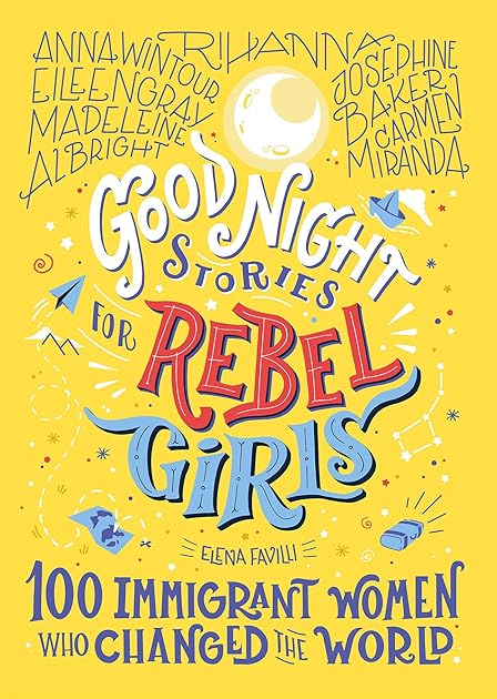 Good Night Stories for Rebel Girls: 100 Immigrant Women Who Changed the World (Good Night Stories for Rebel Girls, #3)