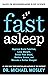 Fast Asleep: Improve Brain Function, Lose Weight, Boost Your Mood, Reduce Stress, and Become a Better Sleeper