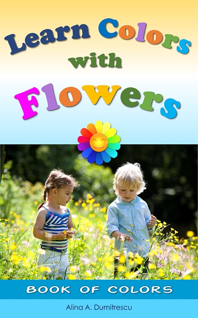 Learn the Colors with Flowers: Book of Colors (Picture books - basic concepts) (Volume 4)