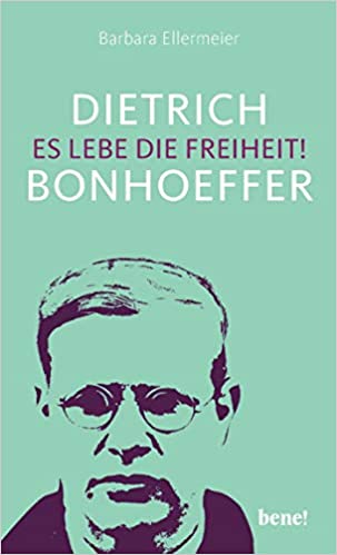 Dietrich Bonhoeffer – Es lebe die Freiheit! (Hardcover)