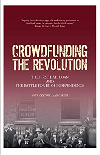 Crowdfunding the Revolution: The First Dáil Loan and the Battle for Irish Independence (Paperback)