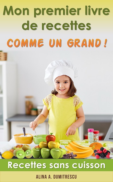 Mon premier Livre de recettes - Comme un Grand !: Recettes sans cuisson (Livres d'activités pour enfants t. 1)