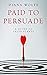 Paid to Persuade A Guide to Sales Slants by Diana Wolfe