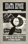 Exacta Expose: How to Bet the Exotics in Horse Racing Exacta Expose: How to Bet the Exotics in Horse Racing