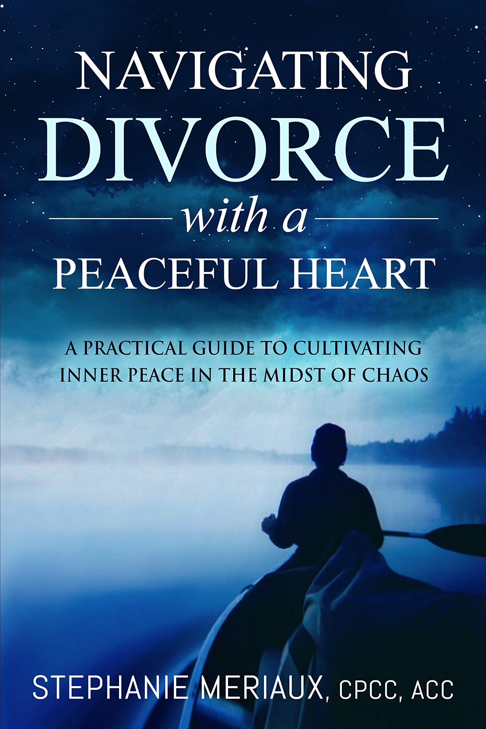 Navigating Divorce with a Peaceful Heart: A Practical Guide to Cultivating Inner Peace in the Midst of Chaos (Kindle Edition)