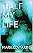 HALF MY LIFE