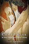Covid Kiss: A Very Silly Very Short Story