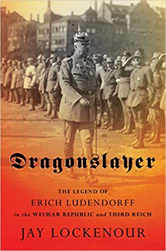 Dragonslayer: The Legend of Erich Ludendorff in the Weimar Republic and Third Reich (Hardcover)