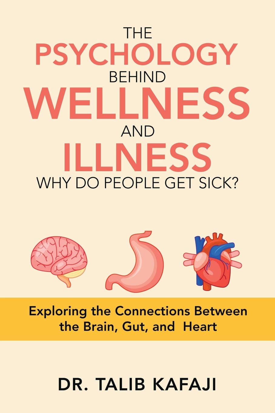 THE PSYCHOLOGY BEHIND WELLNESS AND ILLNESS WHY DO PEOPLE GET SICK?: Exploring the Connections Between the BRAIN, GUT, AND HEART (Paperback)