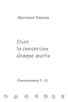 Oser la conversion chaque matin: Cheminements 7 - 12, #2 Oser la conversion chaque matin: Cheminements 7 - 12, #2