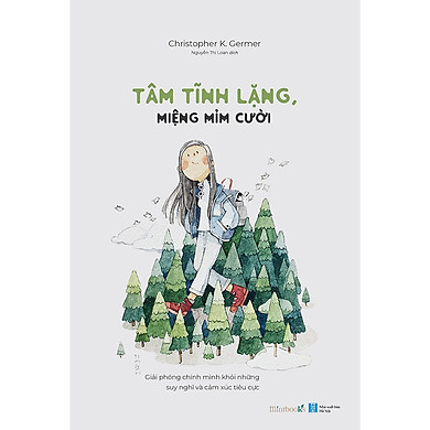 Tâm Tĩnh Lặng, Miệng Mỉm Cười - Giải Phóng Chính Mình Khỏi Những Suy Nghĩ Và Cảm Xúc Tiêu Cực