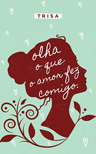 Olha o que o amor fez comigo: poemas (Portuguese Edition)