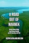 A Road out of Naknek: Alaskan Salmon Fishing, Long-Distance Running, and Life According to the Tide A Road out of Naknek: Alaskan Salmon Fishing, Long-Distance Running, and Life According to the Tide