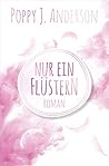 Nur ein Flüstern by Poppy J. Anderson