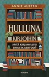 Hulluna kirjoihin — Mitä kirjahyllysi sinusta kertoo? by Annie Austen
