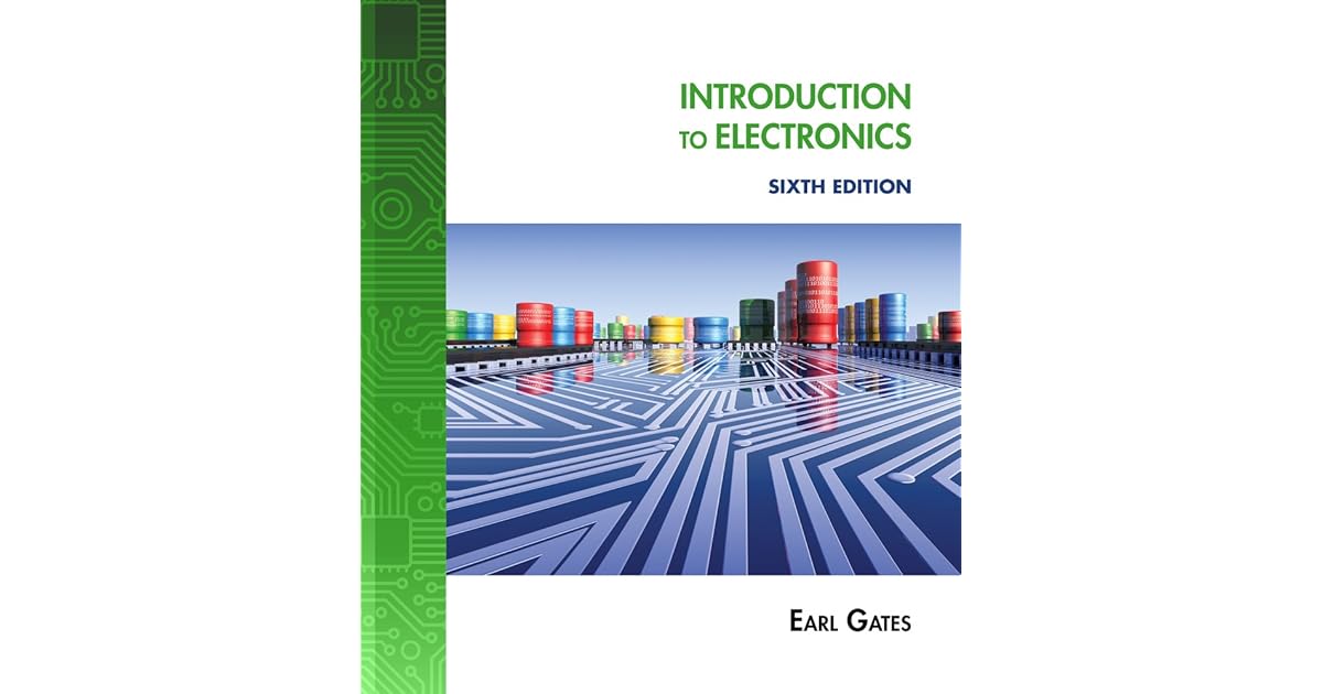 Introduction to Electronics, 6th Edition by Earl Gates