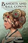 Bandits And Ball Gowns by Christina Bauer