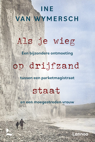 Als je wieg op drijfzand staat. Een bijzondere ontmoeting tussen een parketmagistraat en een moegestreden vrouw