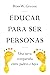 Educar para ser personas: Una tarea compartida entre padres e hijos (Educacion, 7) (Spanish Edition)