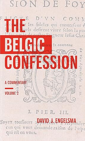 The Belgic Confession : A Commentary (Volume 2)