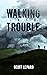 Walking Into Trouble