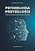 Psychologia przyszłości. Wnioski ze współczesnych badań nad świadomością