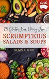 25 Gluten Free, Dairy Free Scrumptious Salads and Soups (Here's the DEAL)