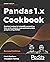 Pandas 1.x Cookbook: Practical recipes for scientific computing, time series analysis, and exploratory data analysis using Python