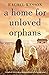 A Home for Unloved Orphans ...