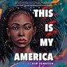 This Is My America by Kim  Johnson