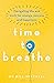 Time to Breathe: Navigating Life and Work for Energy, Success and Happiness