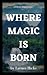 Where Magic is Born