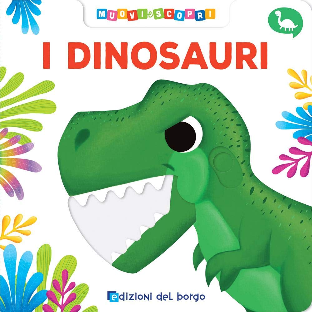 I dinosauri. Muovi e scopri. (Board book)