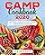 THE CAMP COOKBOOK 2020: New Camping Cookbook with Easy Outdoor Campfire recipes for Everyone. Dutch Oven, Cast Iron and Other Methods Included!