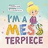 I'm a MESSterpiece by Lauren Eresman