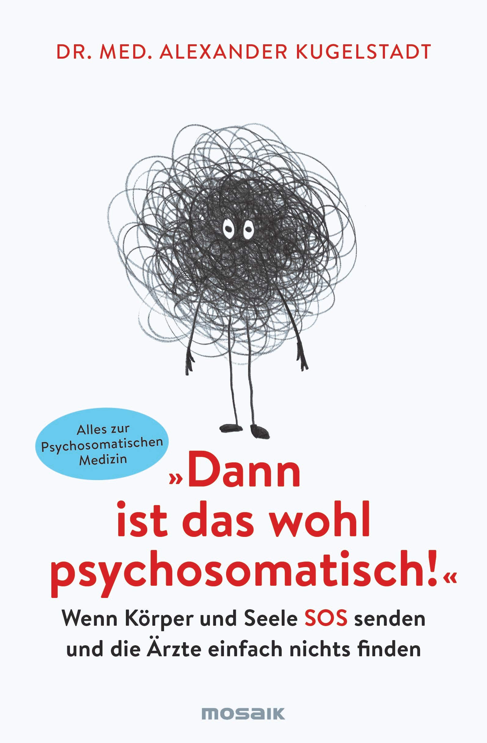 "Dann ist das wohl psychosomatisch!": Wenn Körper und Seele SOS senden und die Ärzte einfach nichts finden - Alles zur Psychosomatischen Medizin (Kindle Edition)