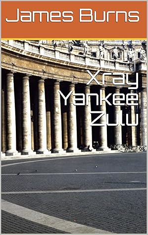 Xray Yankee Zulu (The Poetry of James Burns Book 32)