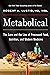 Metabolical: The Lure and the Lies of Processed Food, Nutrition and Modern Medicine―Unpacking the Science Behind Food and Health
