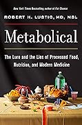 Metabolical: The Lure and the Lies of Processed Food, Nutrition, and Modern Medicine